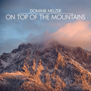 Dominik Melzer - On Top of the Mountains
