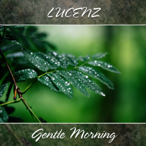 LUCENZ - Gentle Morning LUCENZ - Gentle Morning
