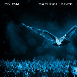 Jon Dal - Bad Influence Jon Dal - Bad Influence