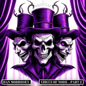Dan Morrissey - Circus of Noise Part 2