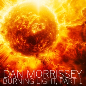 Dan Morrissey - Burning Light, Part 1
