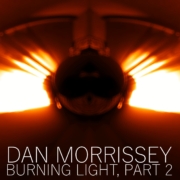 Dan Morrissey - Burning Light, Pt. 2