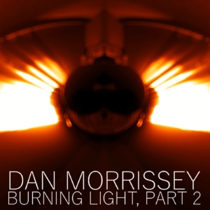 Dan Morrissey - Burning Light, Pt. 2