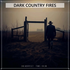 Dan Morrissey & Pawel Orlow - Dark Country Fires
